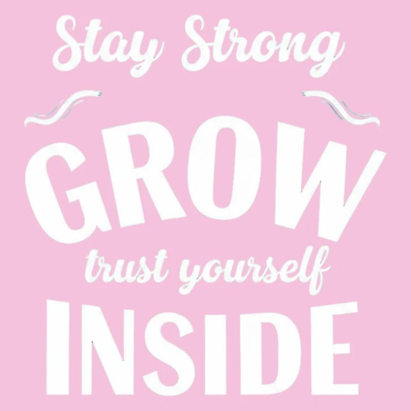 Stay strong grown within yourself