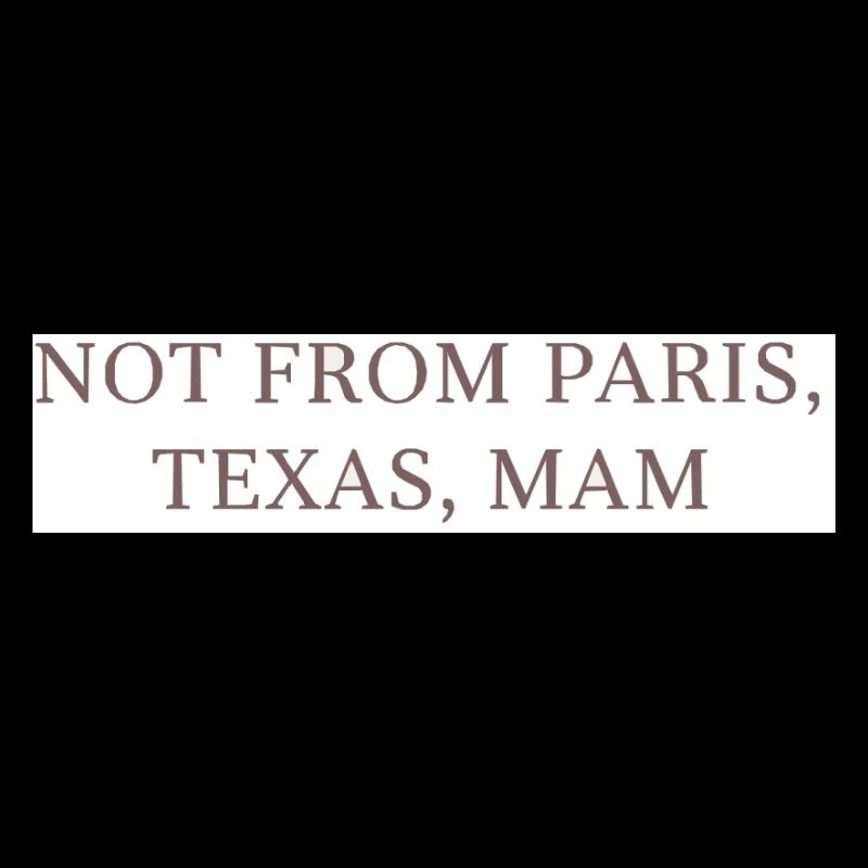 Pas de Paris, Texas, maman !