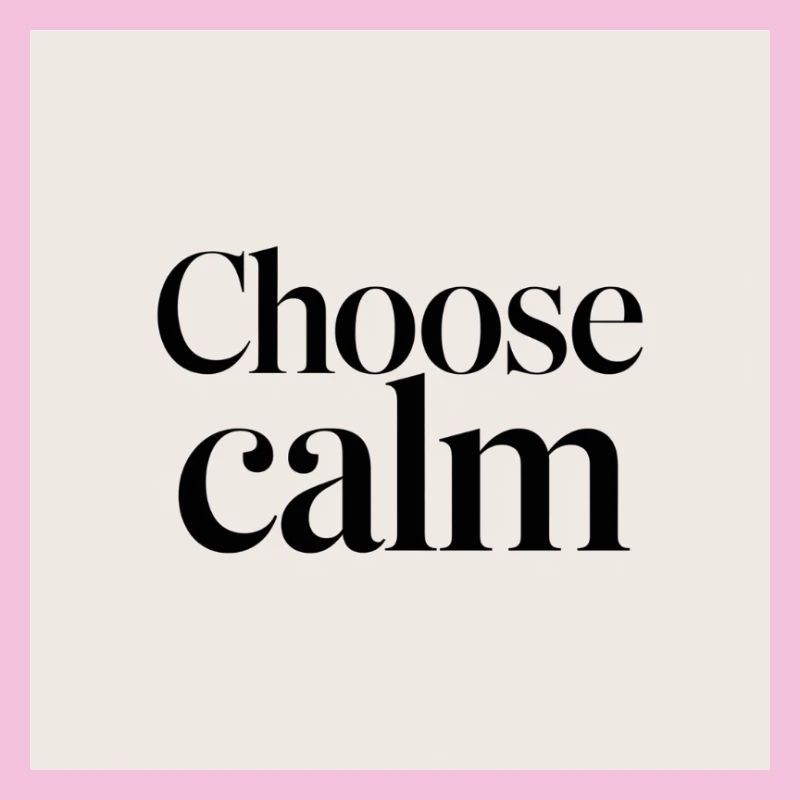 Choose calm