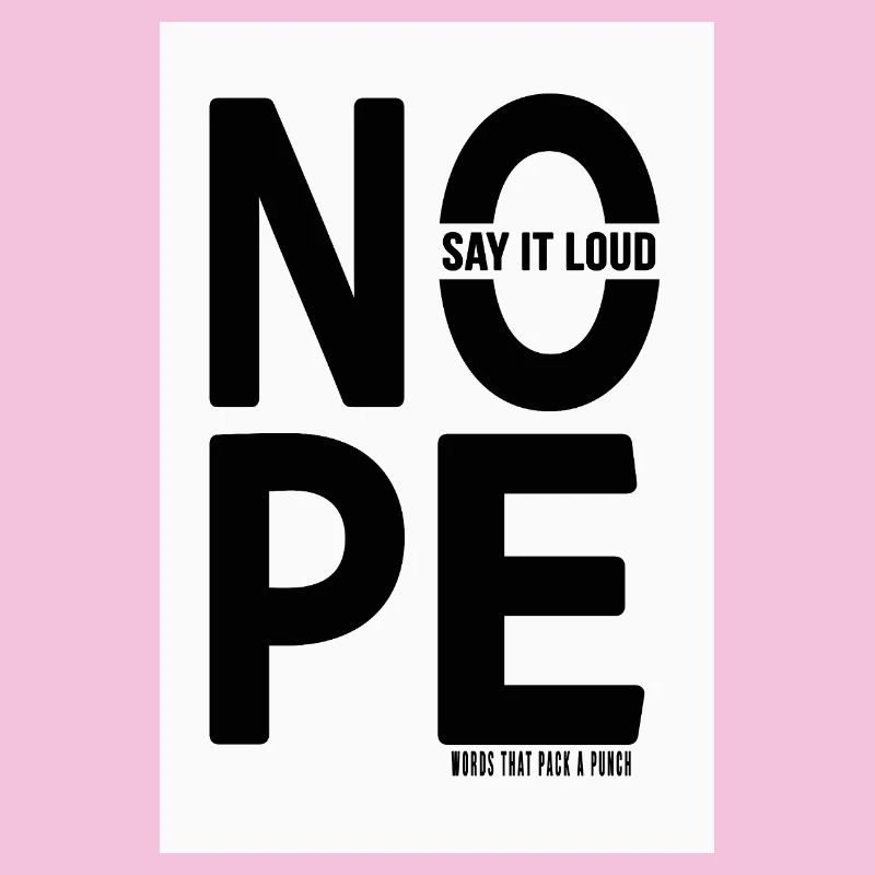 NOPE Say It Loud Minimalist Statement