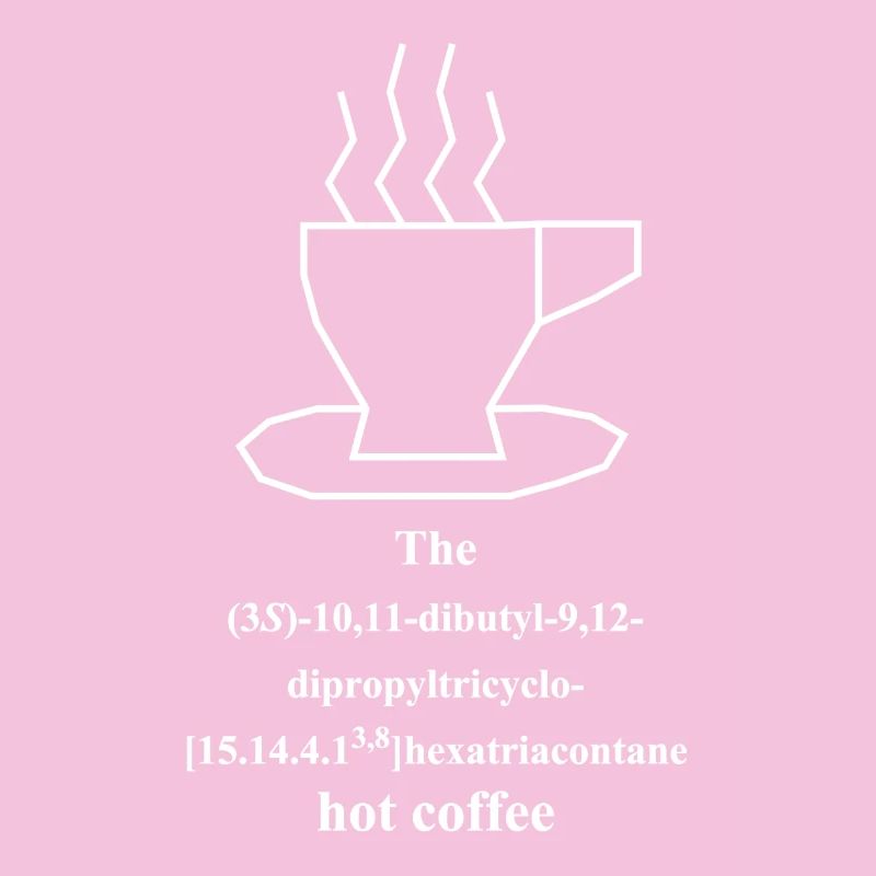 hot coffee - IUPAC Nerd Humor - Chemistry - white