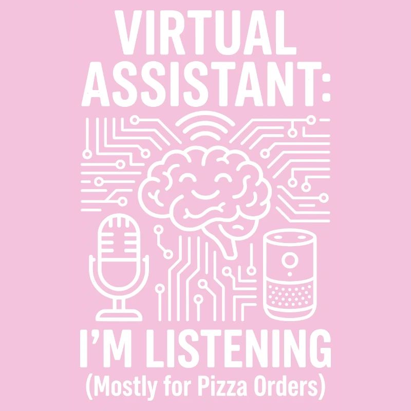 Virtual Assistant I’m Listening Pizza Humor