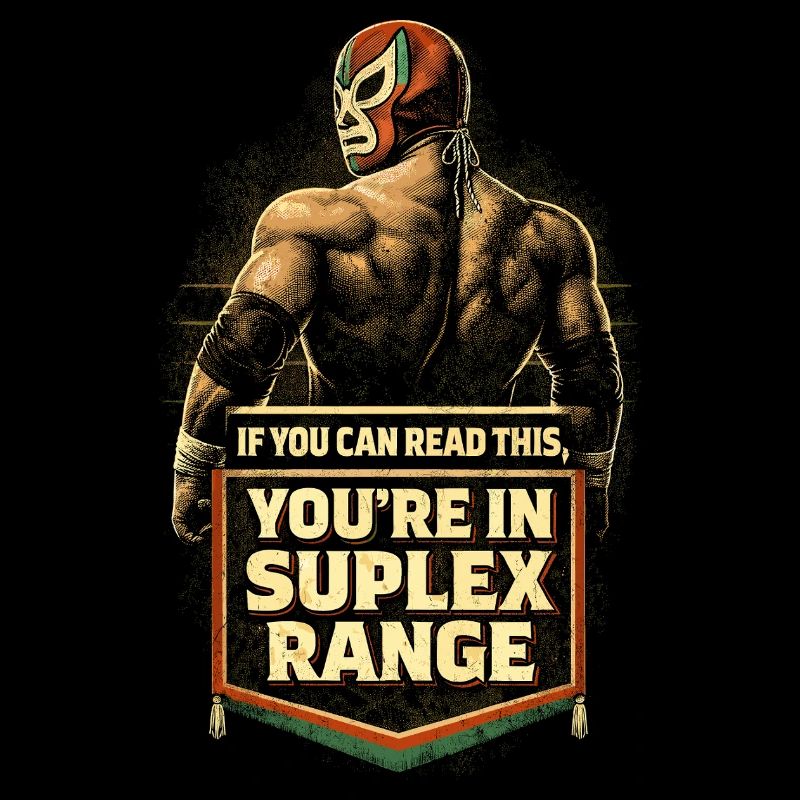 Lucha Libre Luchador You're In Suplex Range