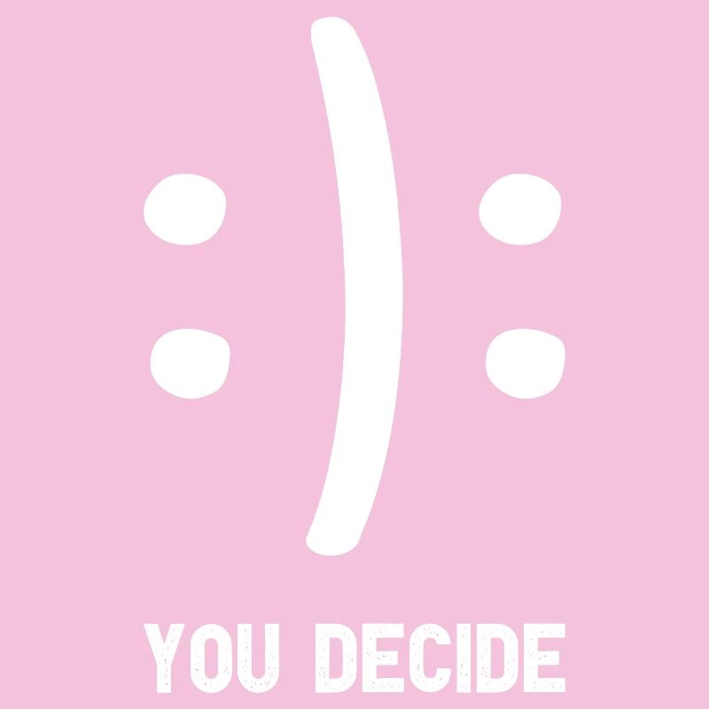You Decide You Decide Funny Saying