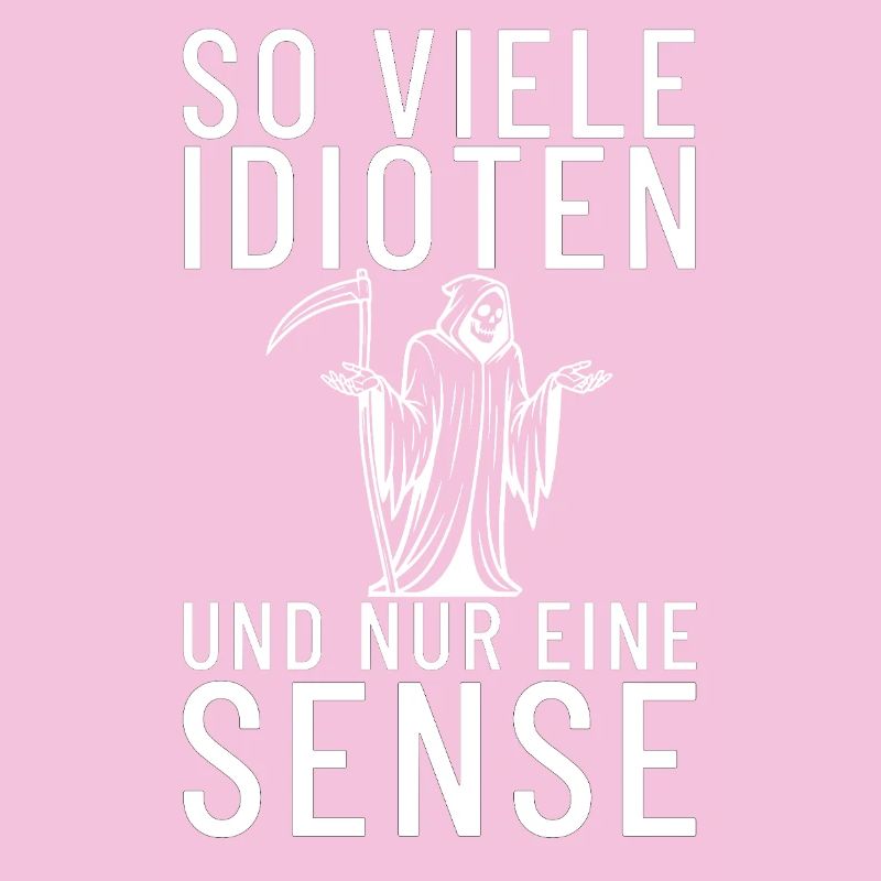 So viele Idioten und nur eine Sense Sensemann