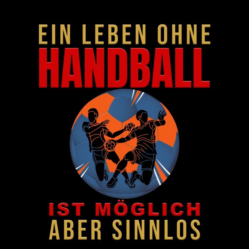 Ein Leben ohne Handball ist möglich, aber Sinnlos
