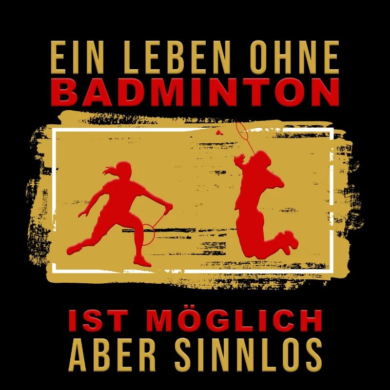 Ein Leben ohne Badminton ist möglich, aber Sinnlos