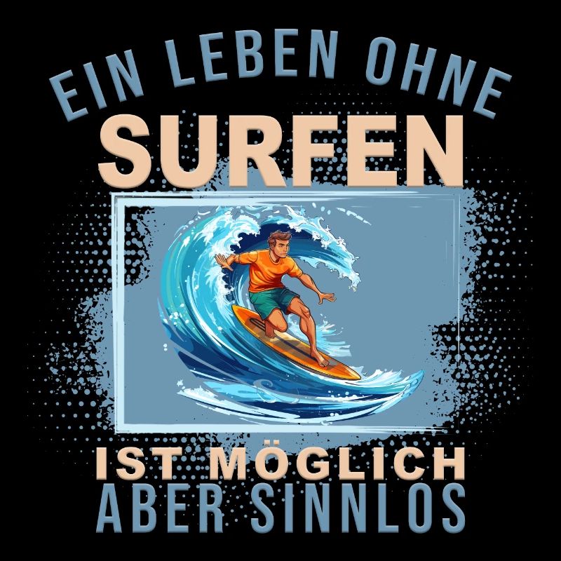 Ein Leben ohne Surfen ist möglich, aber Sinnlos