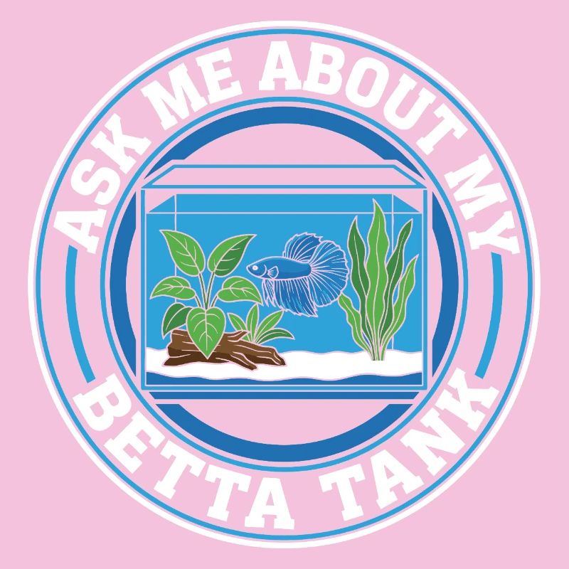 Ask Me About My Betta Fish Tank