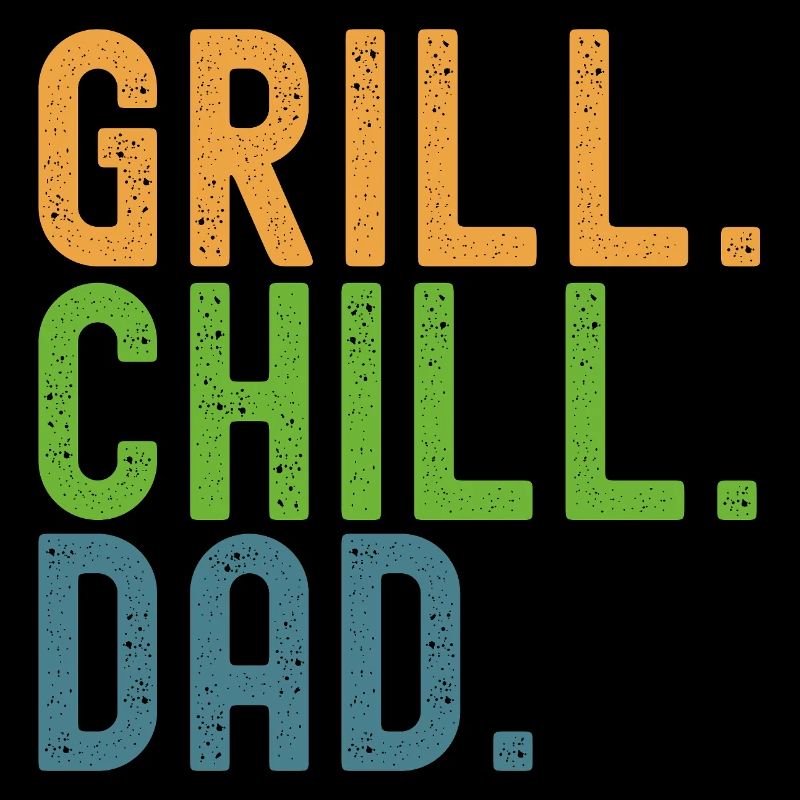 Grill. Chill. Dad. Papas und Grillen.