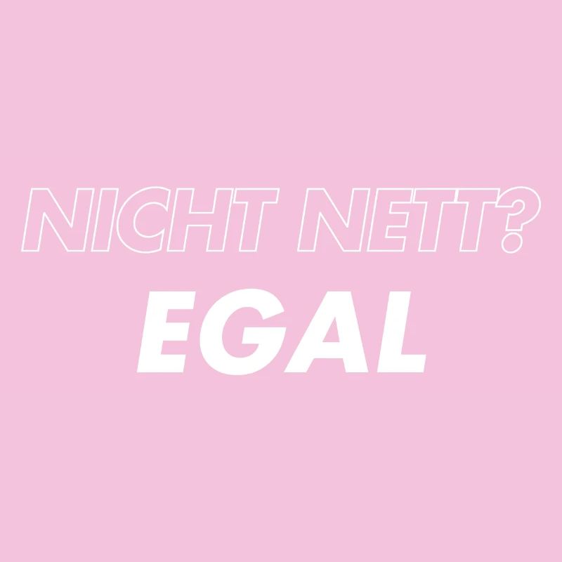 Nicht Nett. Egal