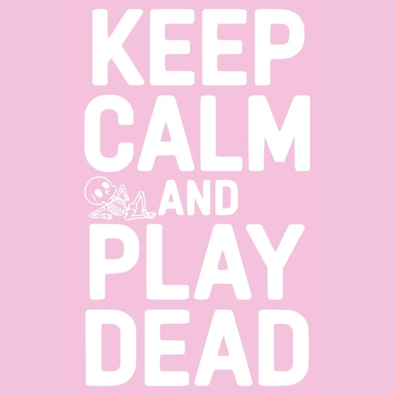 Keep Calm And Play Dead