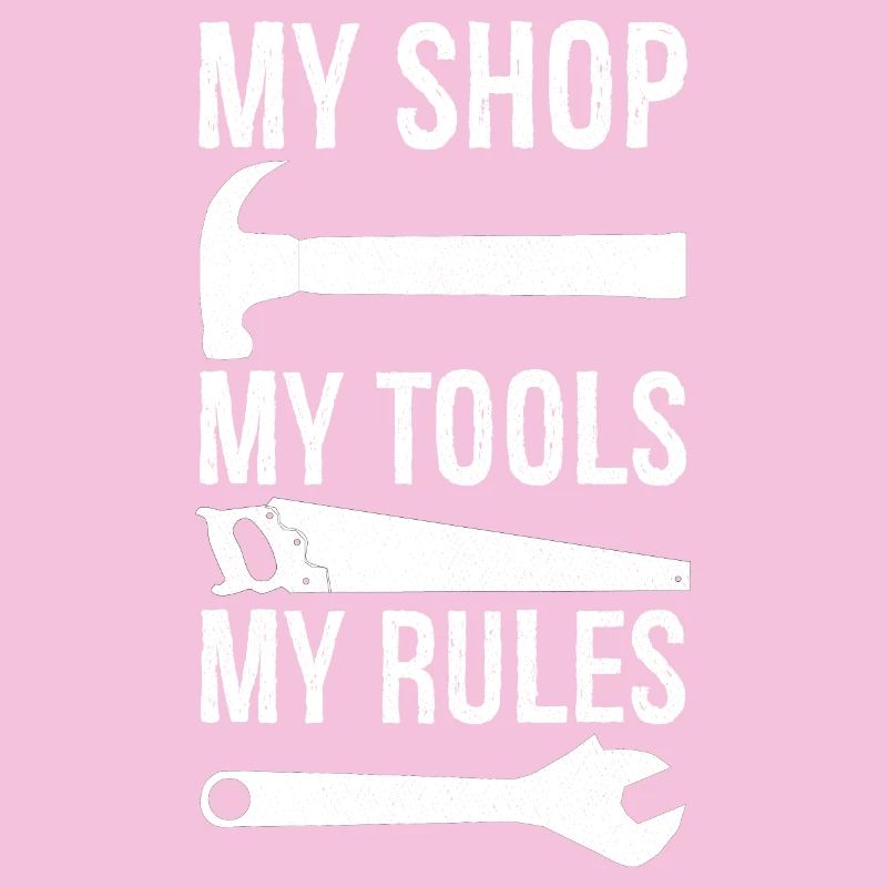 my shop my tools my rules