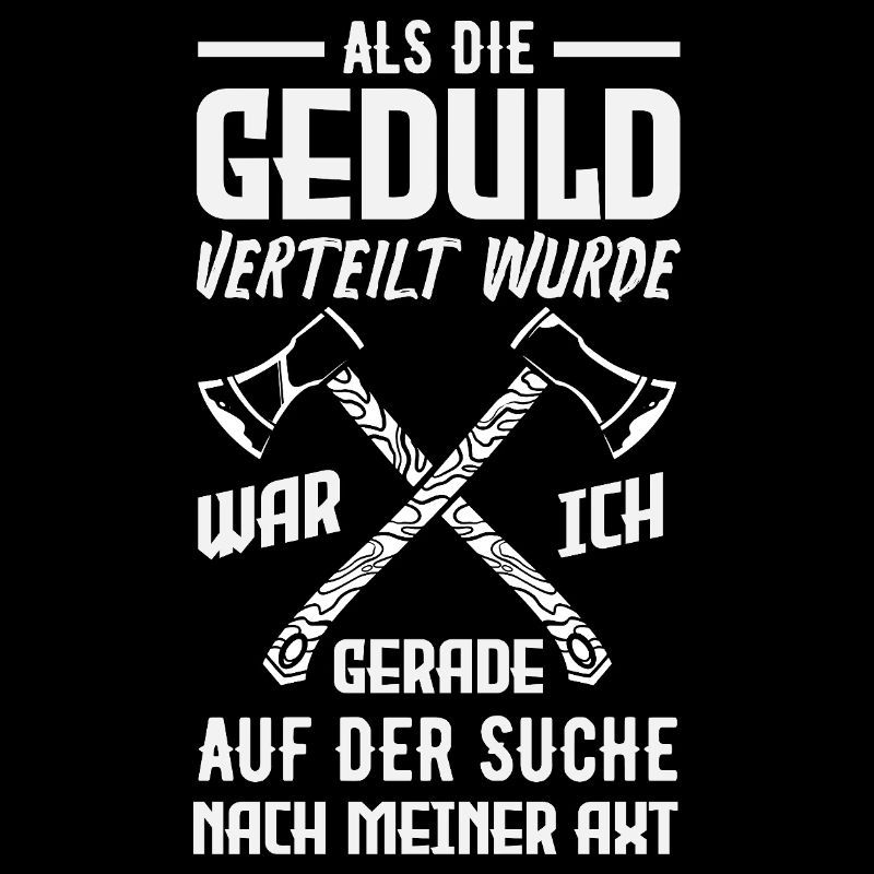 Geduld? Ich suchte meine Axt