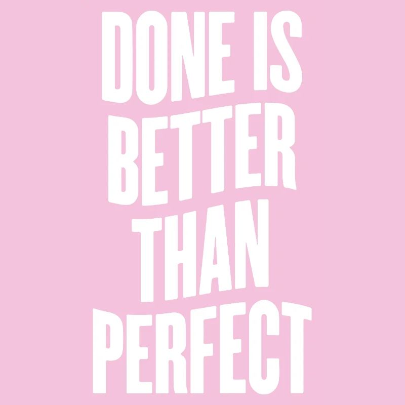 Done is better than perfect