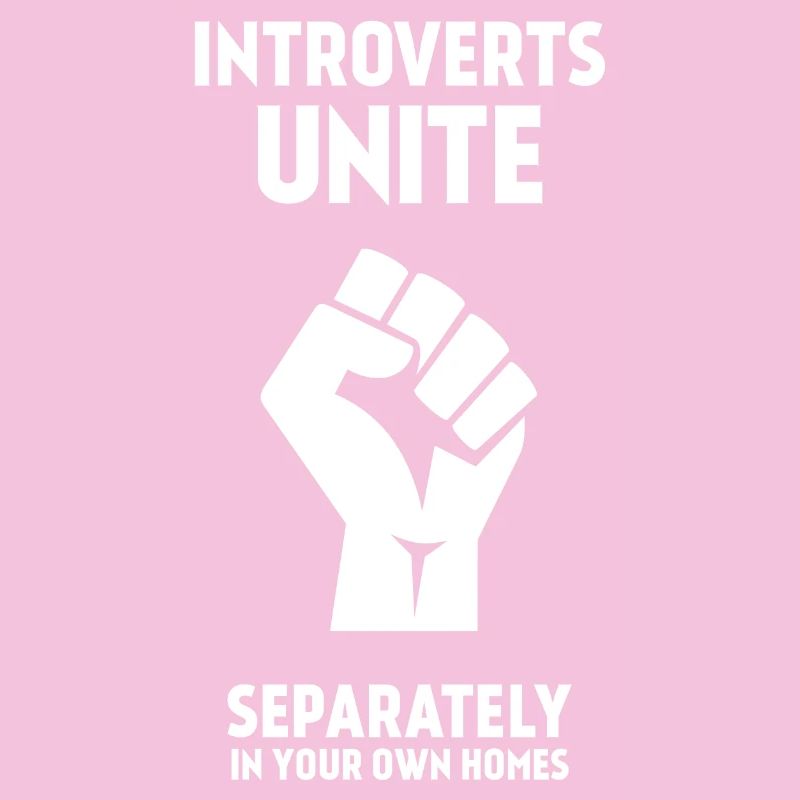 Introverts Unite - Separately In Your Own Homes