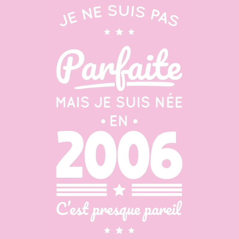 Née en 2006 – Pas parfaite mais presque