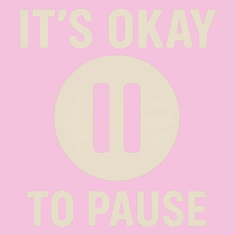 It's okay to pause – minimalist wellness message