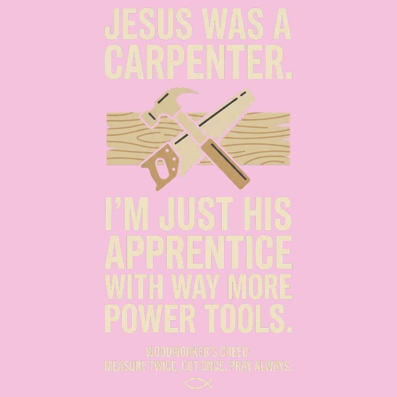 Funny Jesus Carpenter Apprentice Woodworker Creed