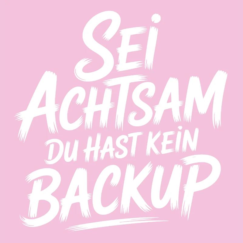 Das Leben is einmalig - Kein Backup