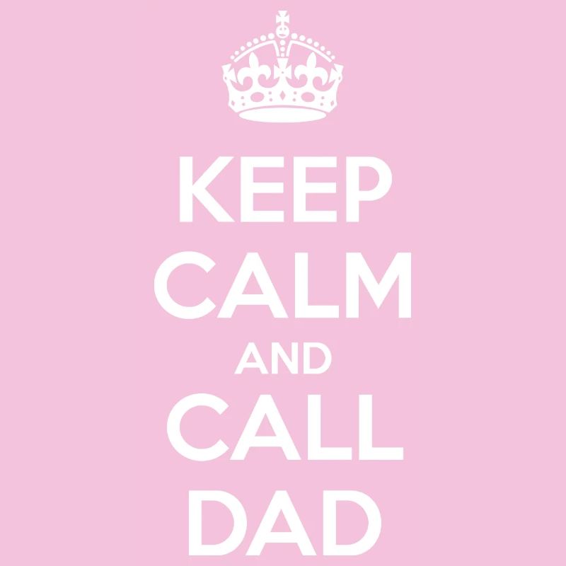 Keep Calm and Call Dad