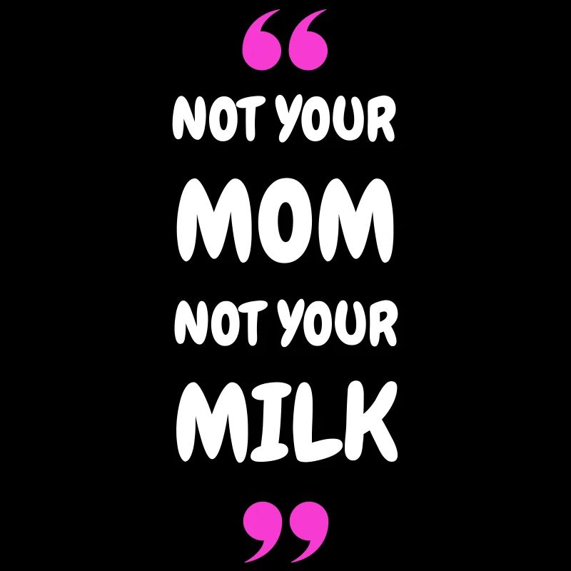 Pas ta maman, pas ton lait