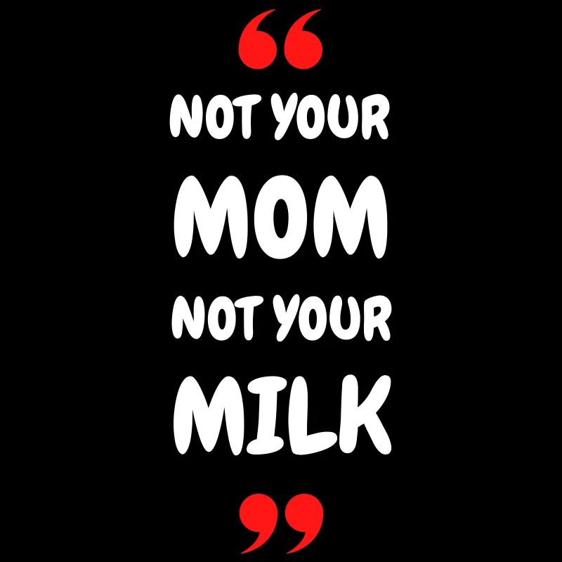 Pas ta maman, pas ton lait