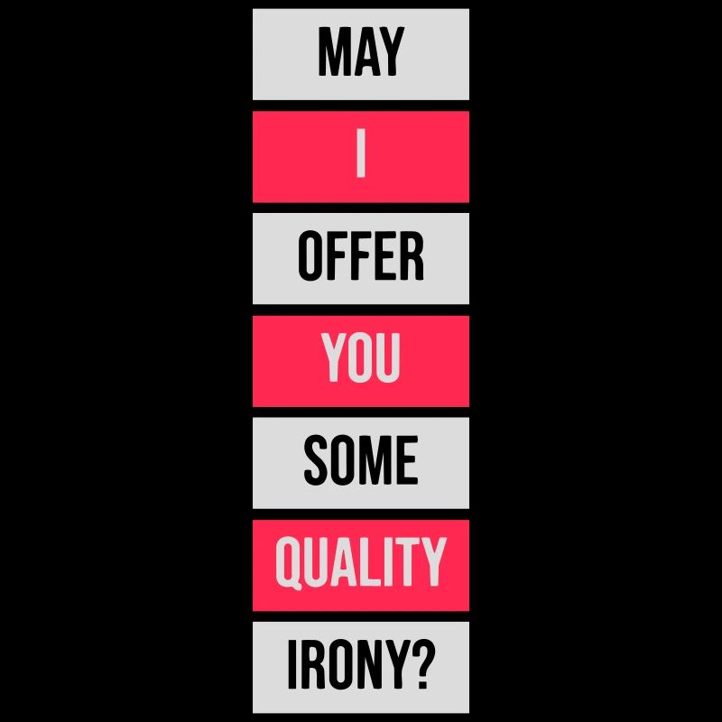 May I Offer You Some Quality Irony Lustiger Spruch
