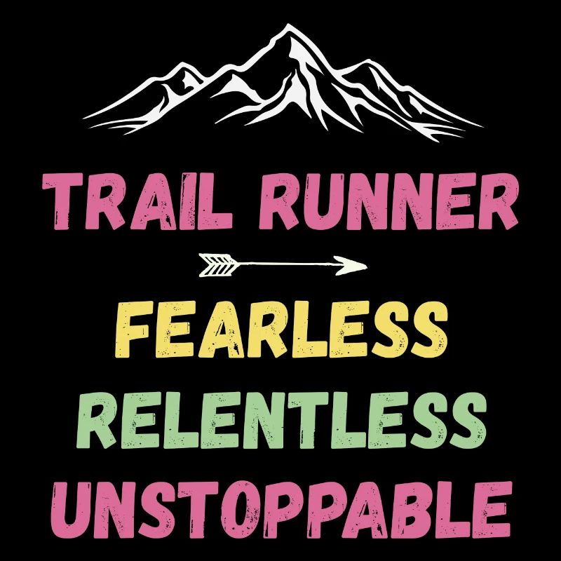Trail Runner - Fearless. Relentless. Unstoppable.