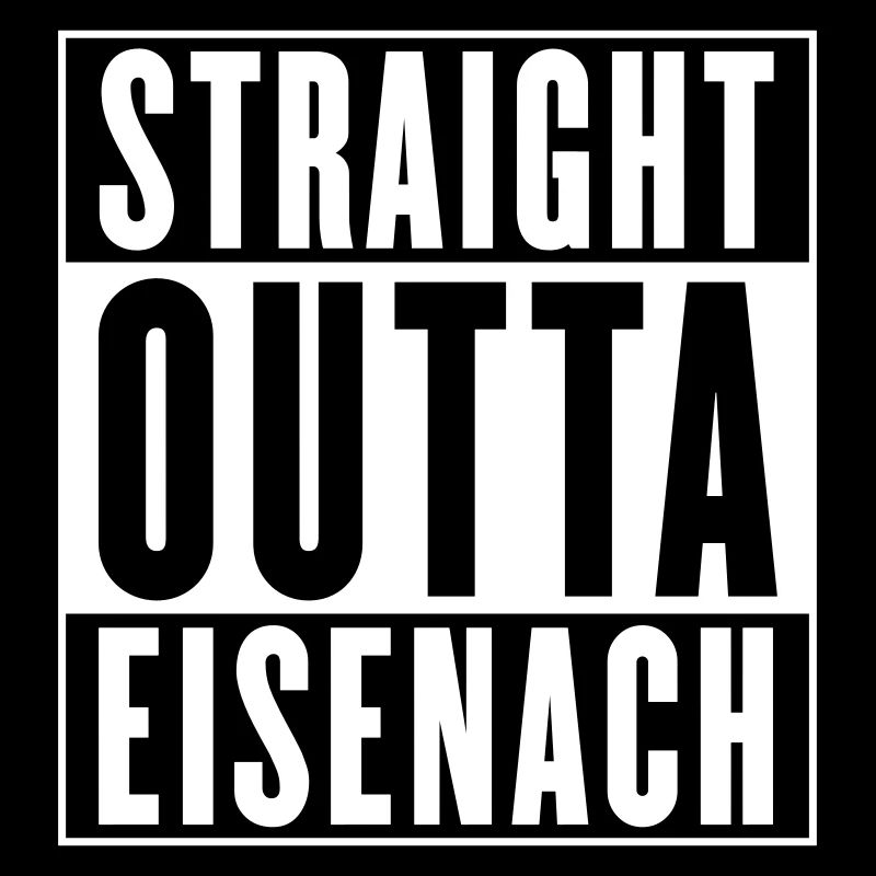 Straight outta Eisenach (Farbe änderbar)