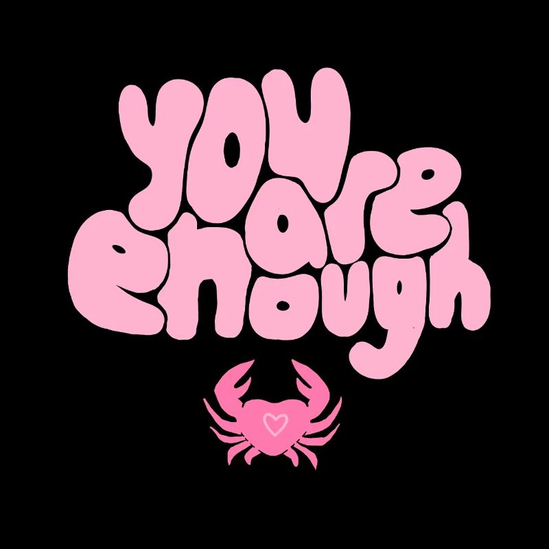 You Are Enough Crab – Conception positive de l’amour de soi