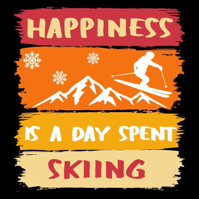 Happiness is a day spent Skiing - Skiing happy