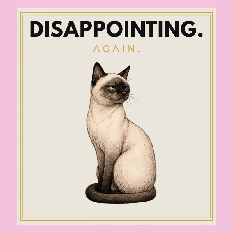 DISAPPOINTING. Noble Cat Sarcastic Meme Design