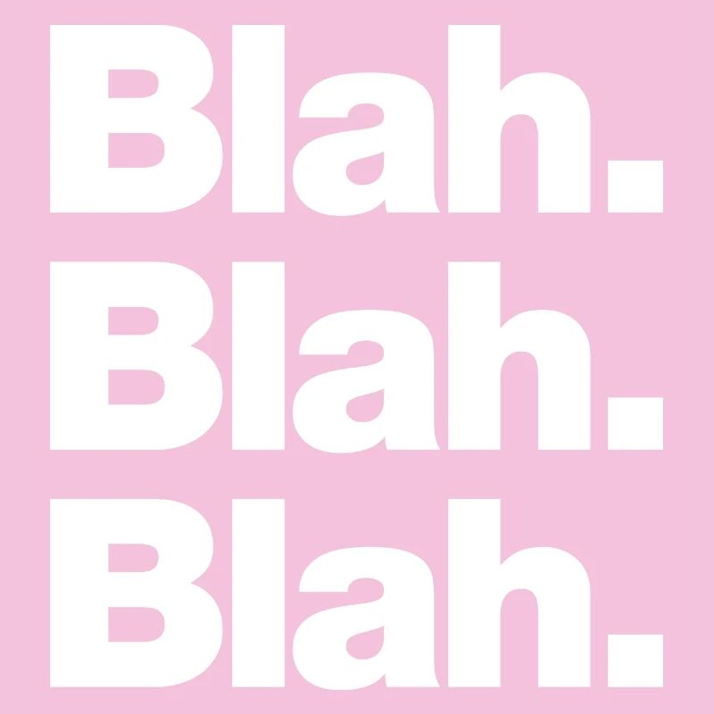 Blah. Blah. Blah