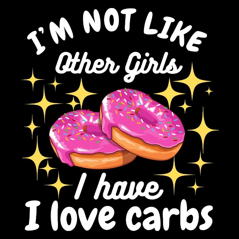 Ich bin nicht wie andere Mädchen, ich liebe Carbs Donut