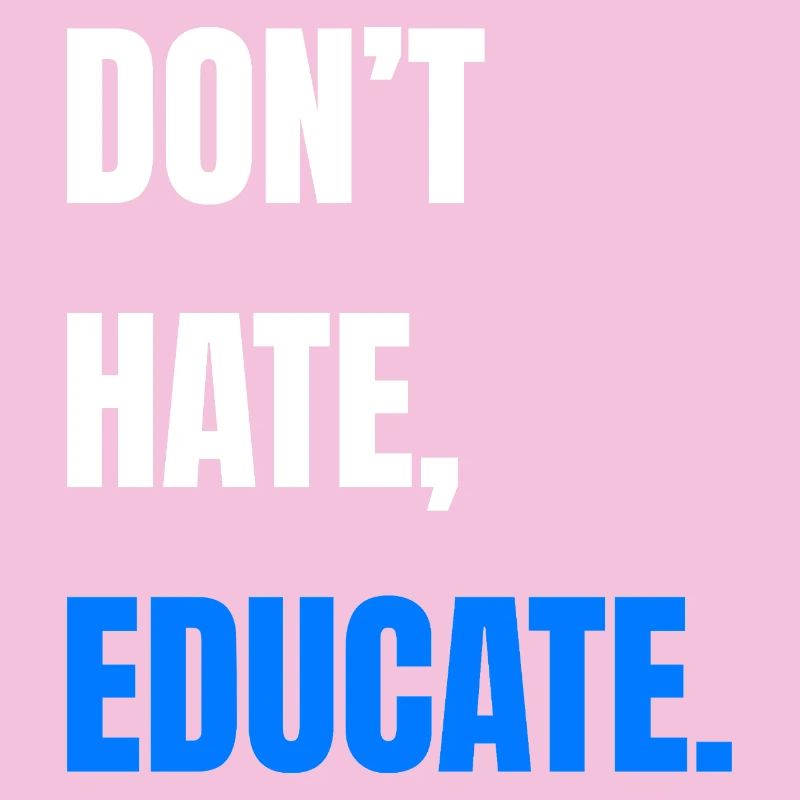 Don’t Hate Educate