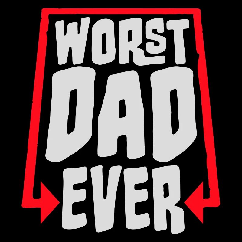 Worst Dad Ever Funny Sarcastic Father's Day Dad