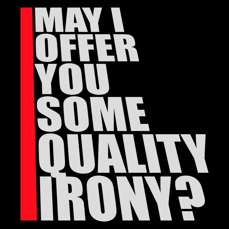 May I Offer You Some Quality Irony Lustiger Spruch