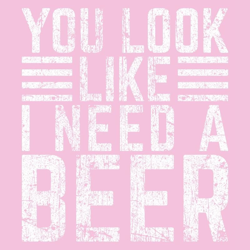You Look Like Need a Beer