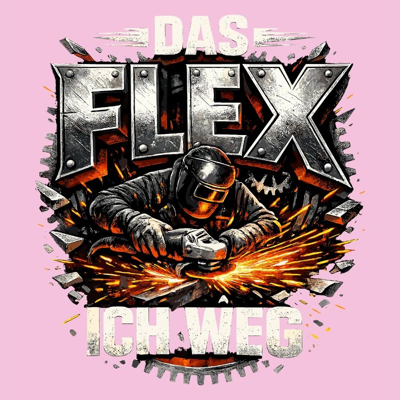 Schlosser Schweißer Das Flex ich weg