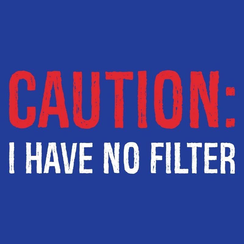 caution I have no filter