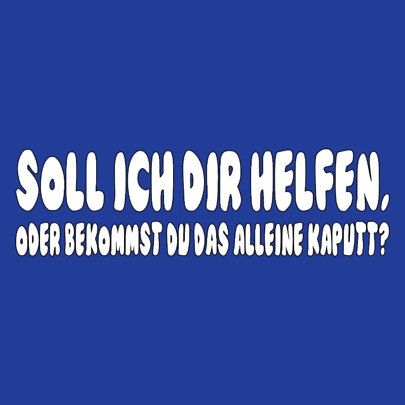 soll ich dir helfen, oder bekommst du das alleine 