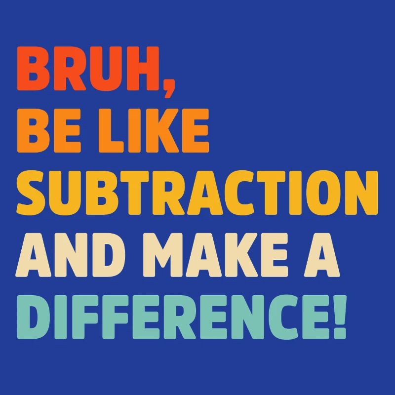Bruh be like subtraction and make a difference pun