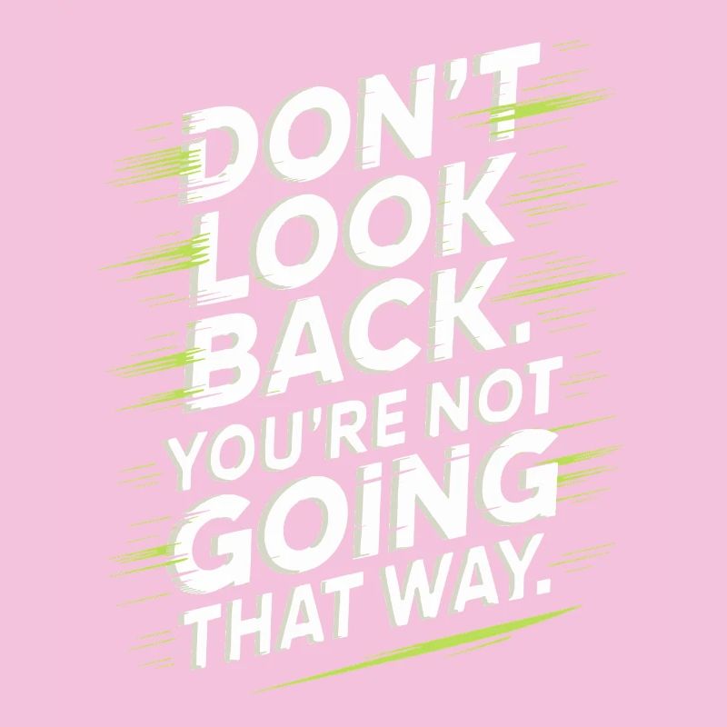 Don't Look Back You Not Going That Way Motivation