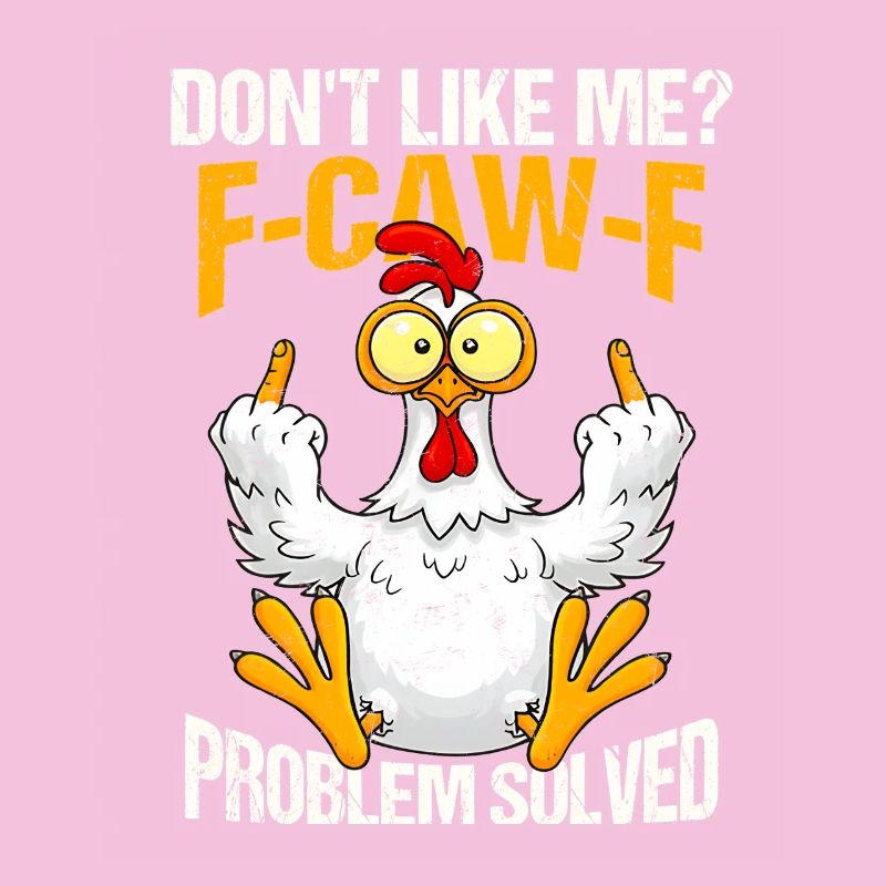F-CAW-F Chicken Dont Like Me Problem Solved