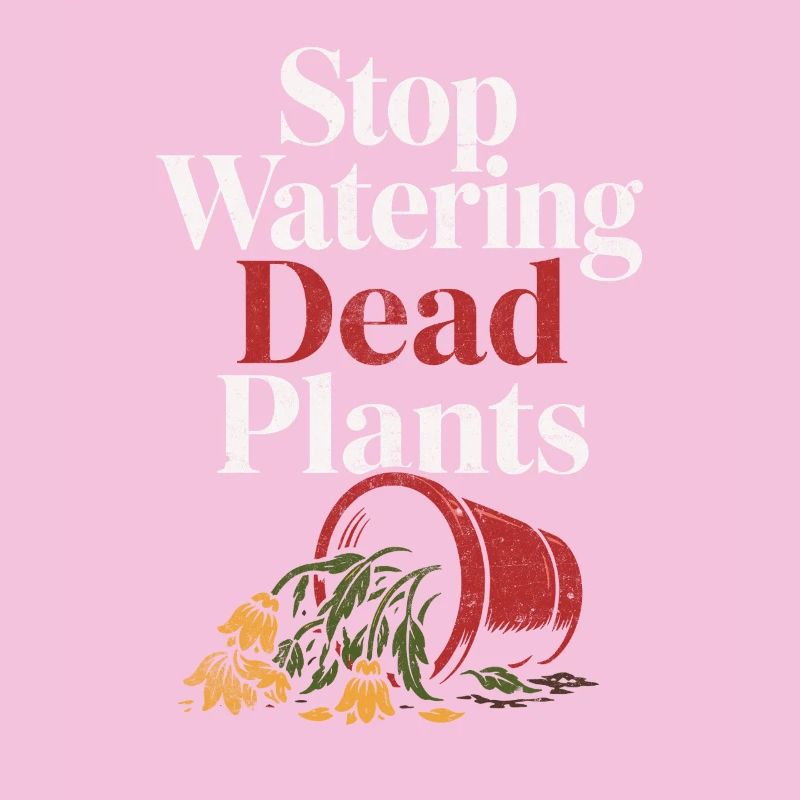 Stops watering dead plants