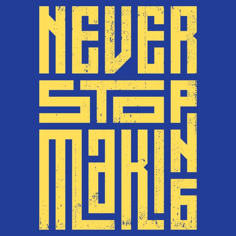 Never Stop Making