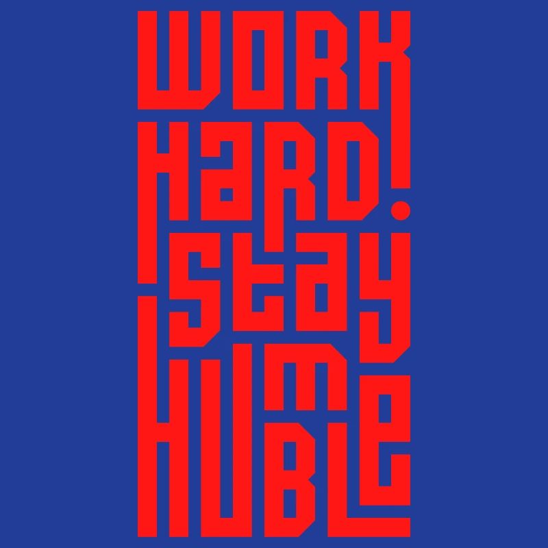 Arbeite hart Bleib bescheiden