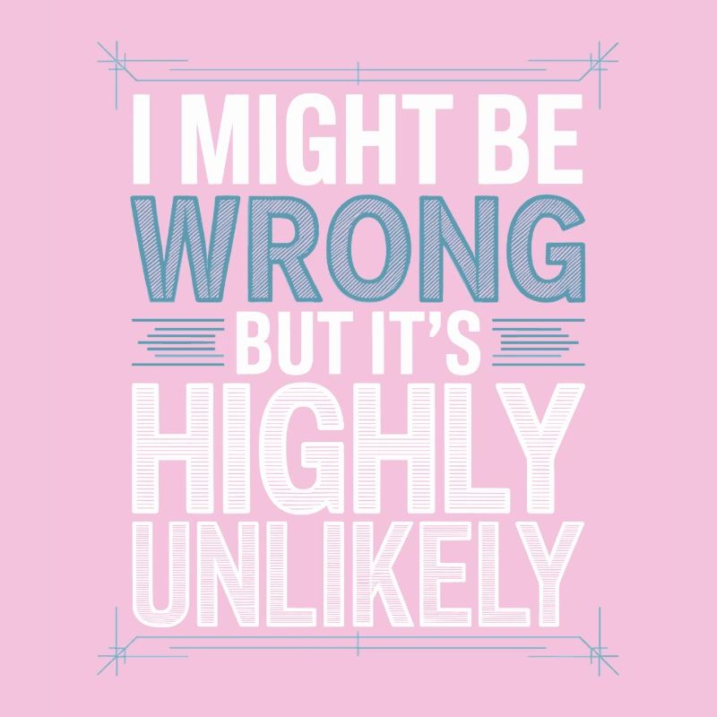 Might Be Wrong But Highly Unlikely Besserwisser