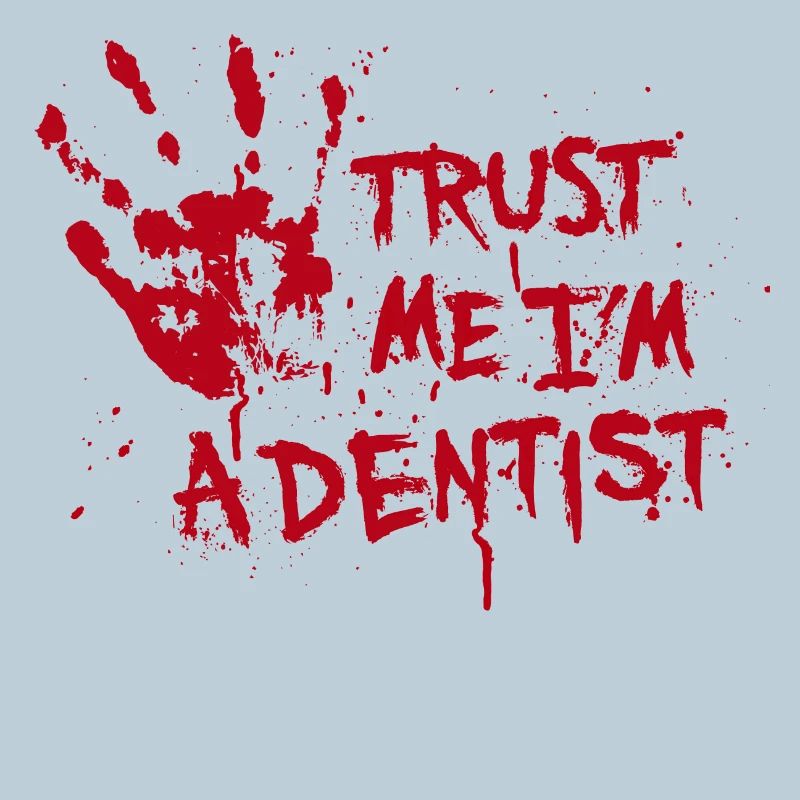 Trust me I'm a dentist